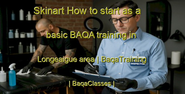 Skinart How to start as a basic BAQA training in Longeaigue area | BaqaTraining | BaqaClasses | SkinartTraining-France